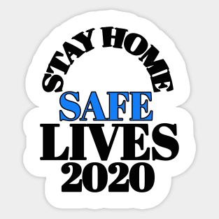 Stay home safe lives 2020 Sticker